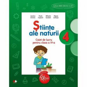Stiinte Ale Naturii. Caiet de lucru pentru clasa a IV-a