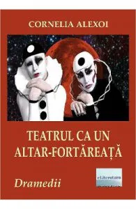 Teatrul ca un altar-fortareata de Cornelia Alexoi