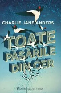 Toate pasarile din cer de Charlie Jane Anders