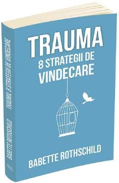 Trauma. 8 strategii de vindecare
