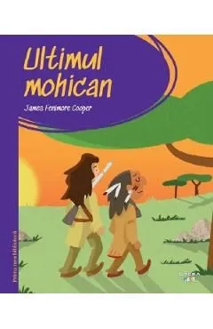 Ultimul mohican. Prima mea biblioteca de James Fenimore Cooper