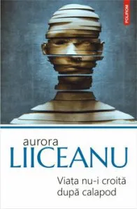 Viata nu-i croita dupa calapod (editia 2019) de Aurora Liiceanu