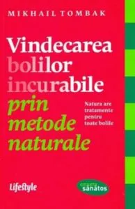 Vindecarea bolilor incurabile prin metode naturale de Mikhail Tombak