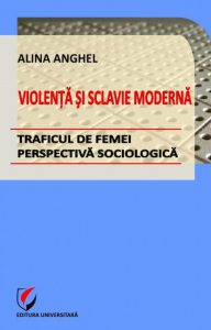 Violenta si sclavie moderna - Traficul de femei - perspectiva sociologica