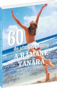 60 de sfaturi pentru a ramane tanara