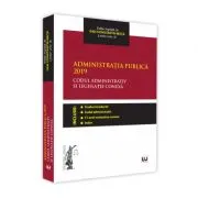 Administratia publica 2019. Codul administrativ si legislatie conexa. Editie tiparita pe hartie alba de Dan Constantin Mata