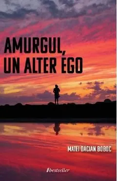 Amurgul, un alter ego de Matei-Dacian Boboc