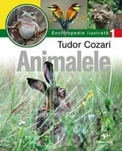 Animalele. Enciclopedie ilustrata T. Cozari de Tudor Cozari