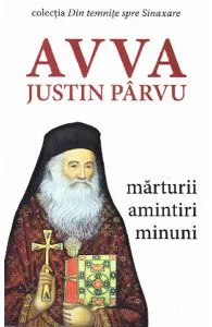 Avva Justin Parvu. Marturii, amintiri, minuni de Parintele Iustin Parvu