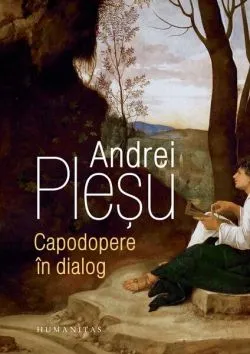 Capodopere în dialog de Andrei Plesu