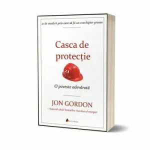 Casca de protectie. O poveste adevarata de Jon Gordon