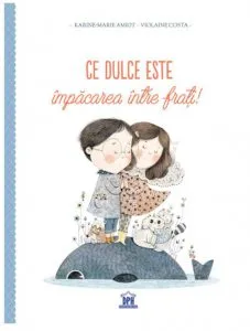 Ce dulce este impacarea intre frati! de Karine-Marie Amiot