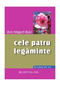 Cele patru legăminte de Don Miguel Ruiz