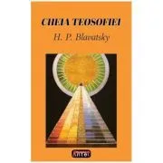 Cheia teosofiei – H. P. Blavatsky de H. P. Blavatsky