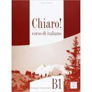 Chiaro! B1. Guida per l’insegnante (libro)/Clar! B1. Ghidul profesorului (carte). Italiana pentru adolescenti si adulti