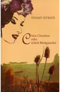 Chira Chiralina. Codin. Ciulinii Baraganului de Panait Istrati