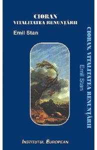 Cioran, vitalitatea renuntarii