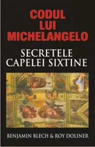 Codul lui Michelangelo - Mesajele secrete ale Capelei Sixtine de Benjamin Blech