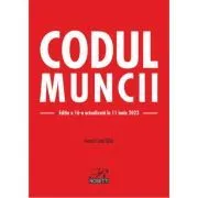 Codul muncii. Editia a 16-a actualizata la 11 iunie 2023 de Costel Gilca