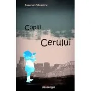 Copiii Cerului de Aurelian Silvestru