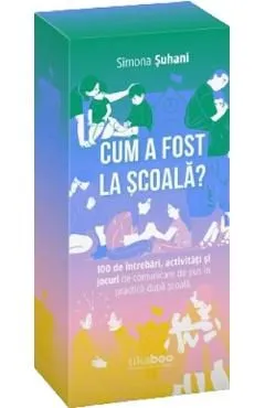 Cum a fost la scoala? 100 de intrebari, activitati si jocuri de comunicare de Simona Suhani