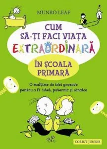 Cum sa-ti faci viata extraordinara in scoala primara de Munro Leaf
