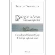 Dialoguri la Athos. Intre cer si pamant de Teoclit Dionisiatul