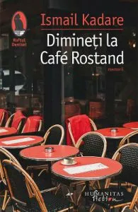 Dimineti la Cafe Rostand de Ismail Kadare