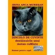 Dincolo de cuvinte. Destainuirile unui motan cuMinte de Irina Anca Muresan