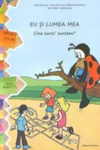 Eu si lumea mea. Cine sunt/suntem? Nivelul I (3-5 ani) de Ignat Eugenia Bordeiu