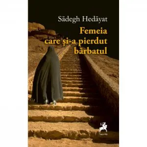 Femeia care si-a pierdut barbatul de Sadegh Hedayat