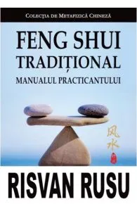 Feng Shui Traditional. Manualul Practicantului de Risvan Vlad Rusu