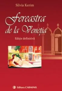 Fereastra de la Venetia (editie adaugita si ilustrata) de Silvia Kerim