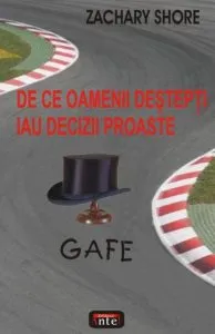 Gafe - De ce oamenii destepti iau decizii proaste de Zachary Shore