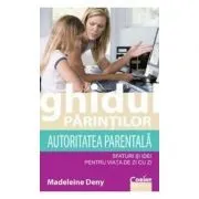 Ghidul parintilor. Autoritatea parentala de Madeleine Deny