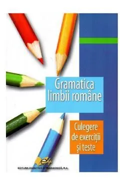 Gramatica limbii romane pentru elevi. Culegere de exercitii si teste de Ecaterina Chifu