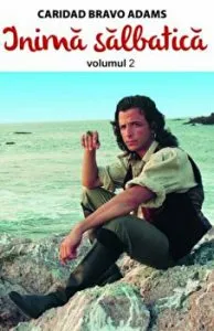 Inima salbatica. Volumul 2 de Caridad Bravo Adams