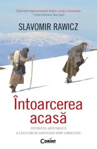 Intoarcerea acasa. Povestea adevarata a unui drum anevoios spre libertate de Slavomir Rawicz