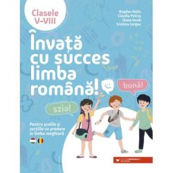 Invata cu succes limba romana! Pentru scolile si sectiile cu predare in limba maghiara. Clasele 5-8