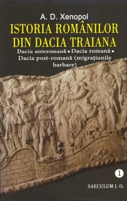 Istoria romanilor din Dacia Traiana. Vol.1 de A.D. Xenopol