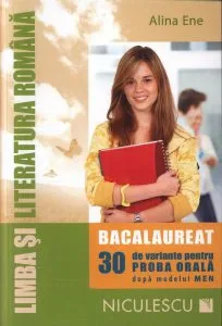 Limba si literatura romana. Bacalaureat. 30 de variante pentru proba orala dupa modelul MEN de Alina Ene