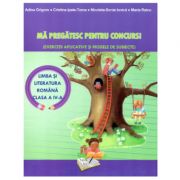 Ma pregatesc pentru concurs la Limba si literatura romana-clasa a 4-a Exercitii aplicative si modele de subiecte