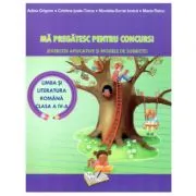 Ma pregatesc pentru concurs la Limba si literatura romana-clasa a 4-a Exercitii aplicative si modele de subiecte de Adina Grigore