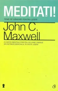 Meditati! Teme de gandire pentru lideri de John C. Maxwell