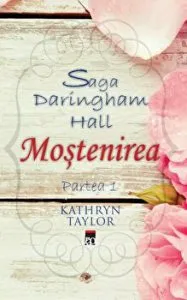 Mostenirea. Saga Daringham Hall. Partea 1 de Katkryn Taylor