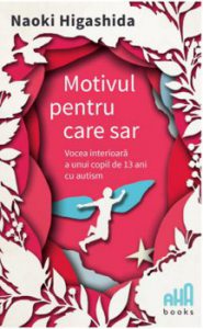 Motivul pentru care sar - vocea interioara a unui copil de 13 ani cu autism