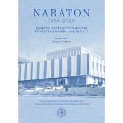 Naraton 1954-2024. Oameni, fapte si intamplari povestind despre Radio Cluj