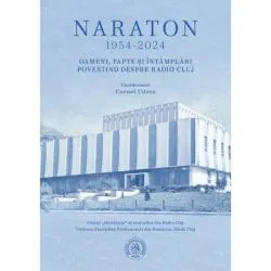 Naraton 1954-2024. Oameni, fapte si intamplari povestind despre Radio Cluj de Cornel Udrea