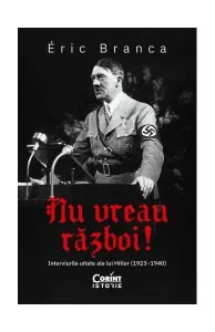 Nu vreau război! Interviurile uitate ale lui Hitler (1923–1940) de Eric Branca