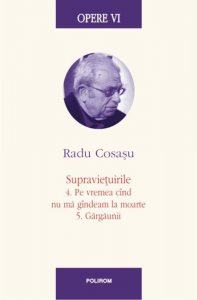 Opere VI. Supravietuirile: 4. Pe vremea cand nu ma gandeam la moarte. 5. Gargaunii
